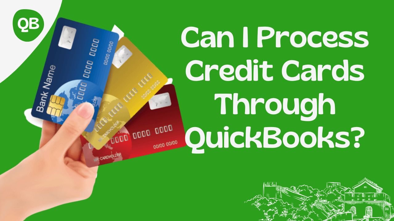 Can I Process Credit Cards Through QuickBooks
